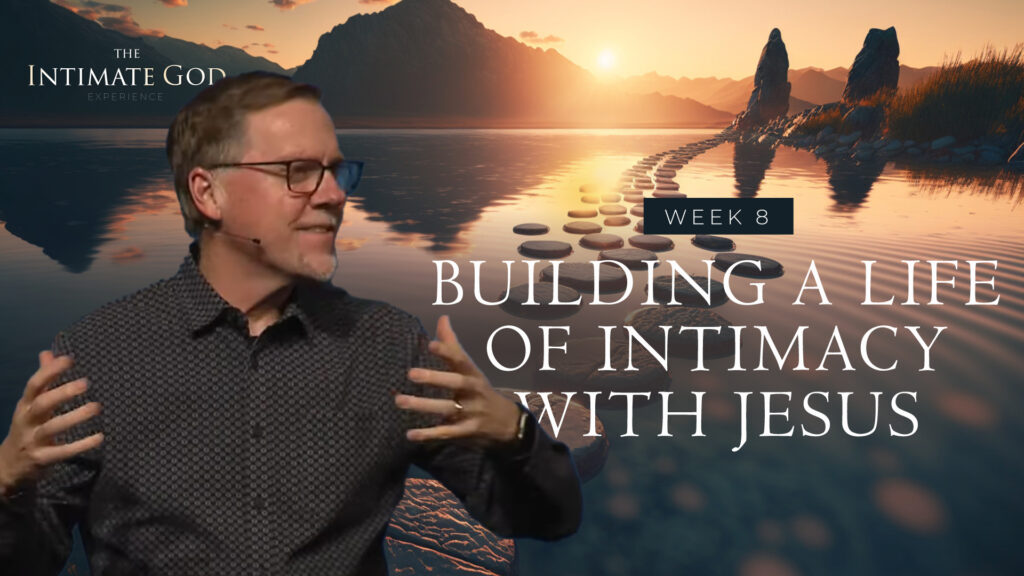 Building a Life of Intimacy with Jesus