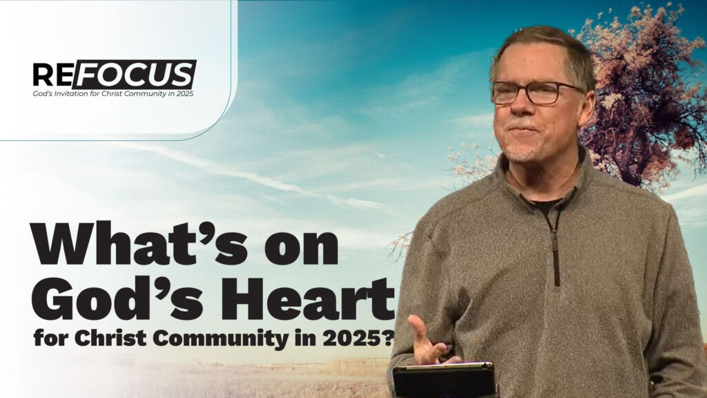 What’s on God’s Heart for Christ Community in 2025?